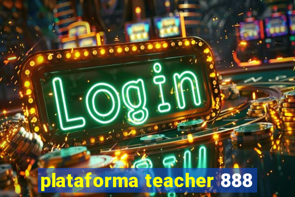 plataforma teacher 888